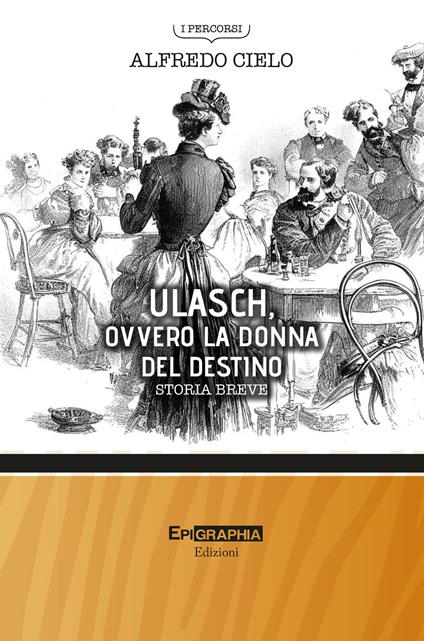 Ulasch, ovvero la donna del destino. Storia breve - Alfredo Cielo - copertina