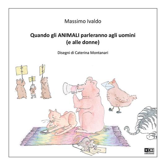 Quando gli animali parleranno agli uomini (e alle donne). Ediz. illustrata - Massimo Ivaldo - copertina