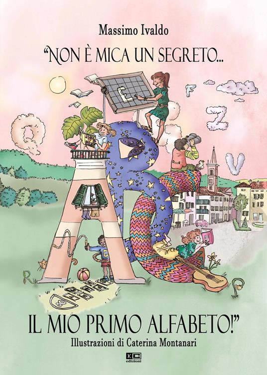 «Non è mica un segreto... Il mio primo alfabeto!». Ediz. illustrata - Massimo Ivaldo - copertina