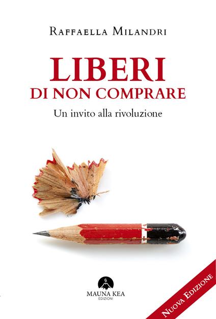 Liberi di non comprare. Un invito alla rivoluzione - Raffaella Milandri - copertina