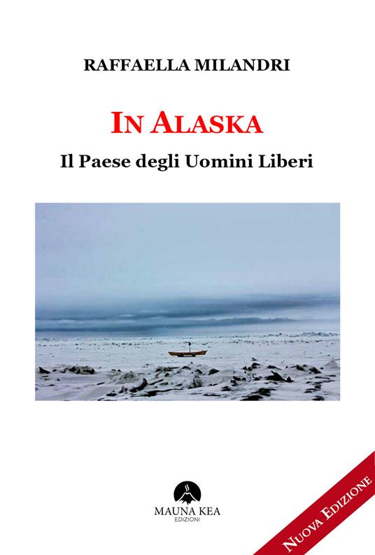 In Alaska. Il paese degli uomini liberi - Raffaella Milandri - copertina