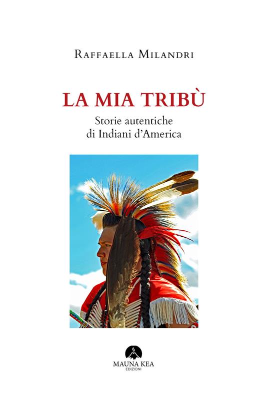 La mia tribù. Storie autentiche di indiani d'America - Raffaella Milandri - copertina