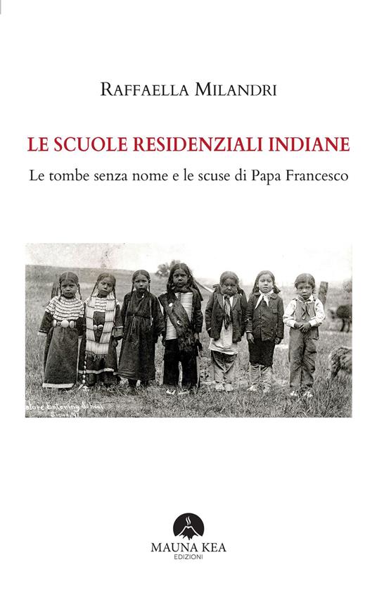 Le scuole residenziali indiane. Le tombe senza nome e le scuse di Papa Francesco - Raffaella Milandri - copertina