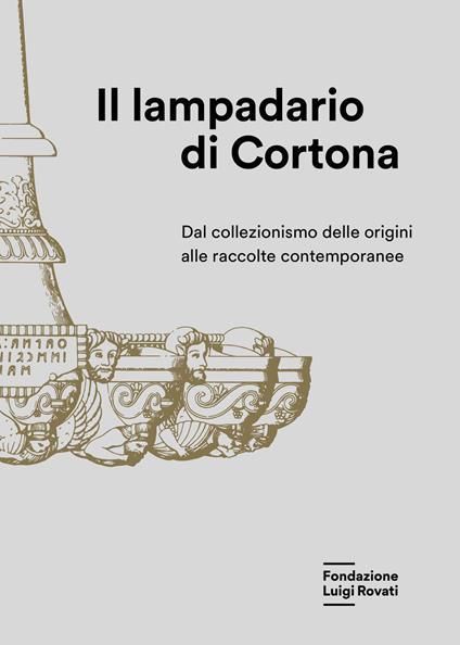 Il lampadario di Cortona. Dal collezionismo delle origini alle raccolte contemporanee - copertina