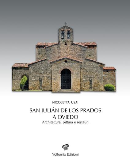 San Julián de los Prados a Oviedo. Architettura, pittura e restauri - Nicoletta Usai - copertina