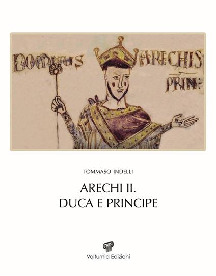 Arechi II. Duca e principe. Nuova ediz. - Tommaso Indelli - copertina