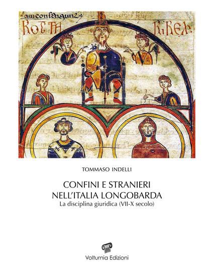 Confini e stranieri nell'Italia longobarda. La disciplina giuridica (VII-X secolo) - Tommaso Indelli - copertina