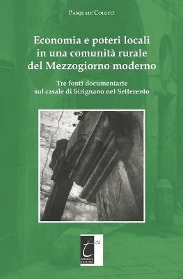 Economia e poteri locali in una comunità rurale del Mezzogiorno moderno. Tre fonti documentarie sul casale di Sirignano nel Settecento - Pasquale Colucci - copertina