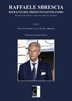 Raffaele Sbrescia. Ritratto del prefetto gentiluomo. Ricordi e testimonianze a cinque anni dalla sua scomparsa