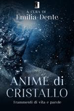 Anime di cristallo. Frammenti di vita e parole