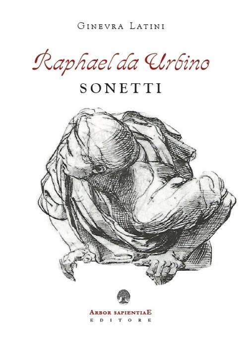 Raphael da Urbino. I sonetti - Ginevra Latini - copertina