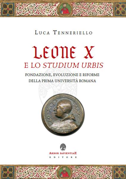 Leone X e lo Studium Urbis. Fondazione, evoluzione e riforme della prima università romana - Luca Tenneriello - copertina