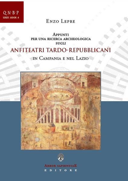 Appunti per una ricerca archeologica sugli anfiteatri tardo-repubblicani in Campania e nel Lazio - Enzo Lepre - copertina