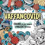 Vaffancovid. Colora via per sempre il maledetto virus