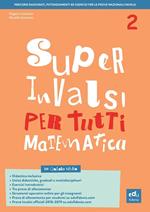 Super INVALSI per tutti. Matematica. Per la 2ª classe elementare. Ediz. per la scuola