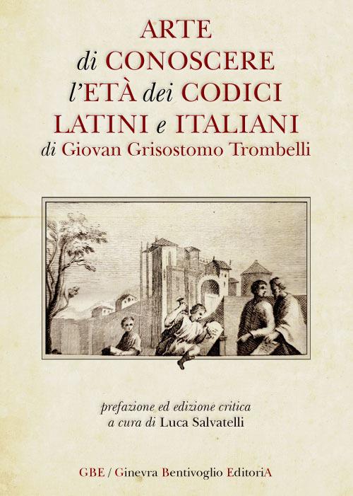 Arte di conoscere l'età dei codici latini e italiani - Giovanni Grisostomo Trombelli - copertina