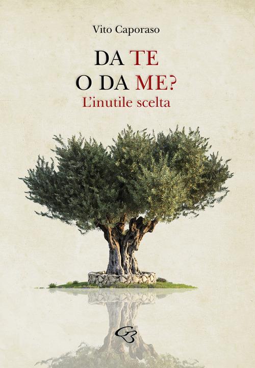 Da te o da me? L'inutile scelta - Vito Caporaso - copertina