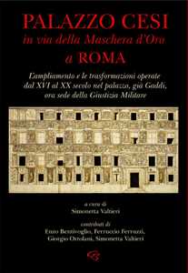 Image of Palazzo Cesi in Via della Maschera d'Oro a Roma. L'ampliamento e le trasformazioni operate dal XVI al XX secolo nel palazzo, già Gaddi, ora sede della Giustizia Militare