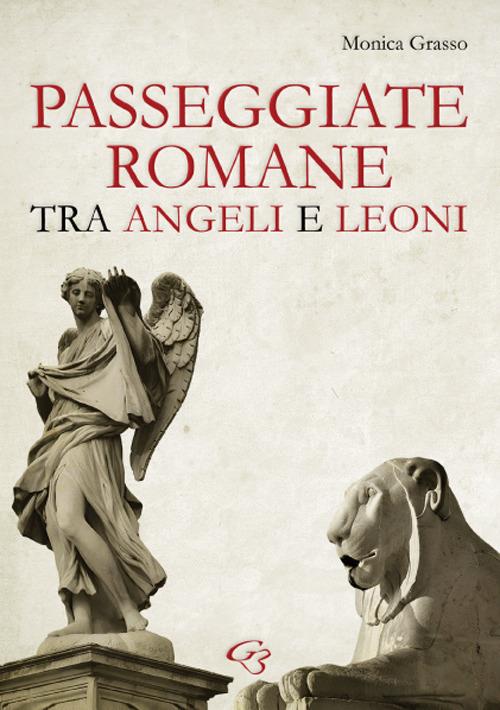 Passeggiate romane tra angeli e leoni - Monica Grasso - copertina