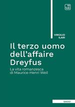 Il terzo uomo dell'Affaire Dreyfus. La vita romanzesca di Maurice-Henri Weil. Ediz. integrale