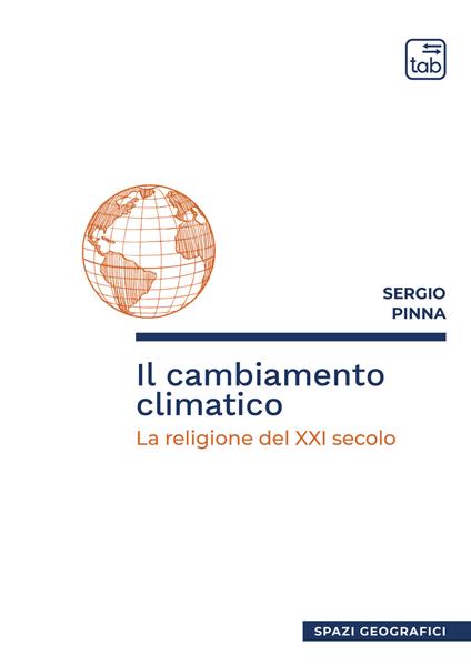 Il cambiamento climatico. La religione del XXI secolo - Sergio Pinna - copertina