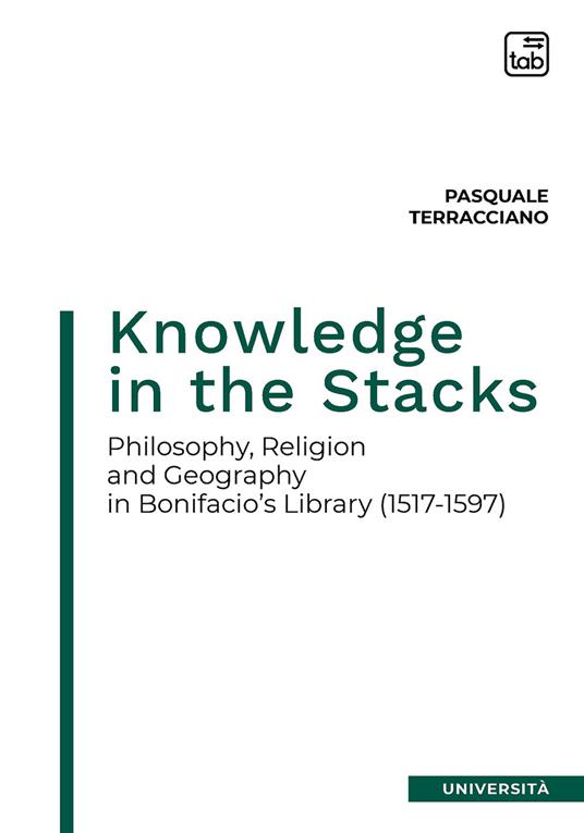 Knowledge in the Stacks. Philosophy, religion and geography in Bonifacio's Library (1517-1597) - Pasquale Terracciano - copertina