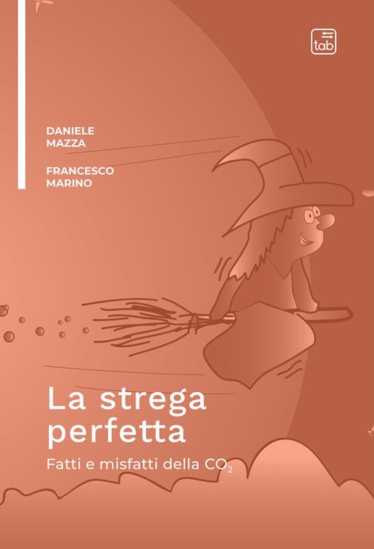 La strega perfetta. Fatti e misfatti della CO2 - Francesco Marino,Daniele Mazza - copertina