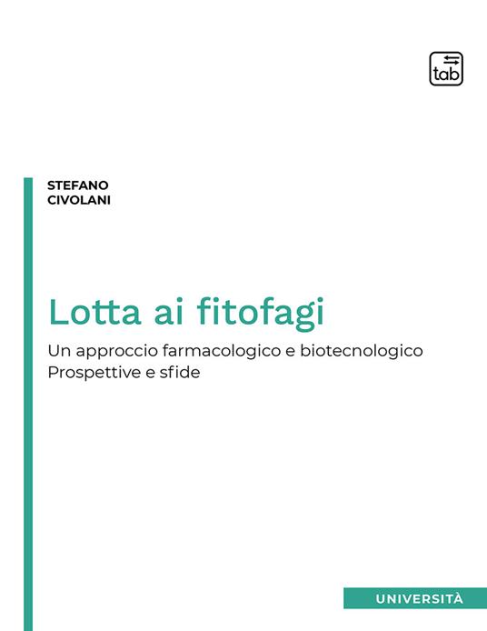 Lotta ai fitofagi. Un approccio farmacologico e biotecnologico. Prospettive e sfide - Stefano Civolani - copertina