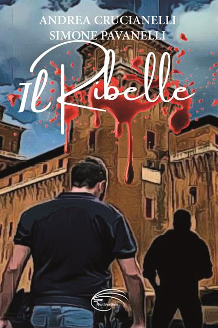 Il Ribelle - Andrea Crucianelli,Simone Pavanelli - copertina