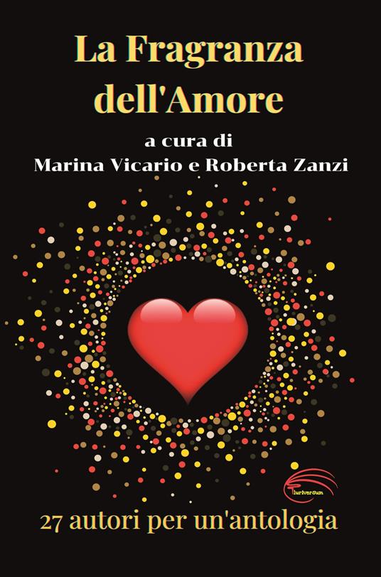 La fragranza dell'amore. 27 racconti per un'antologia - copertina