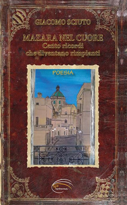 Mazara nel cuore. Cento ricordi che diventano rimpianti - Giacomo Sciuto - copertina