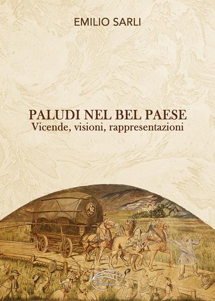 Paludi nel Bel Paese. Vicende, visioni, rappresentazioni. Nuova ediz. - Emilio Sarli - copertina