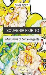 Souvenir fiorito. Mini storie di fiori e di gente