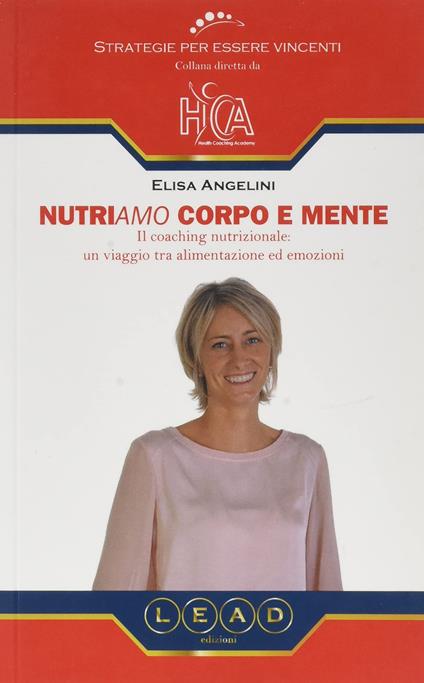 Nutriamo corpo e mente. Il coaching nutrizionale: un viaggio tra alimentazione ed emozioni - Elisa Angelini - copertina