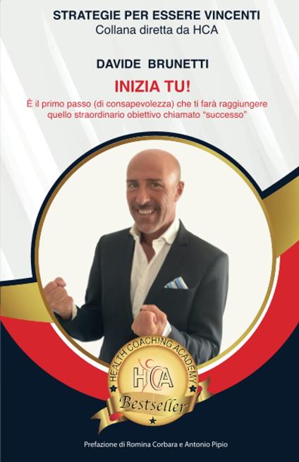 Inizia tu! È il primo passo (di consapevolezza) che ti farà raggiungere quello straordinario obiettivo chiamato «successo» - copertina