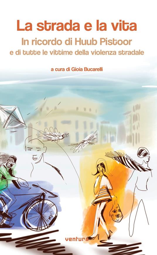 La strada e la vita. In ricordo di Huub Pistoor e di tutte le vittime della violenza stradale. Ediz. multilingue - copertina
