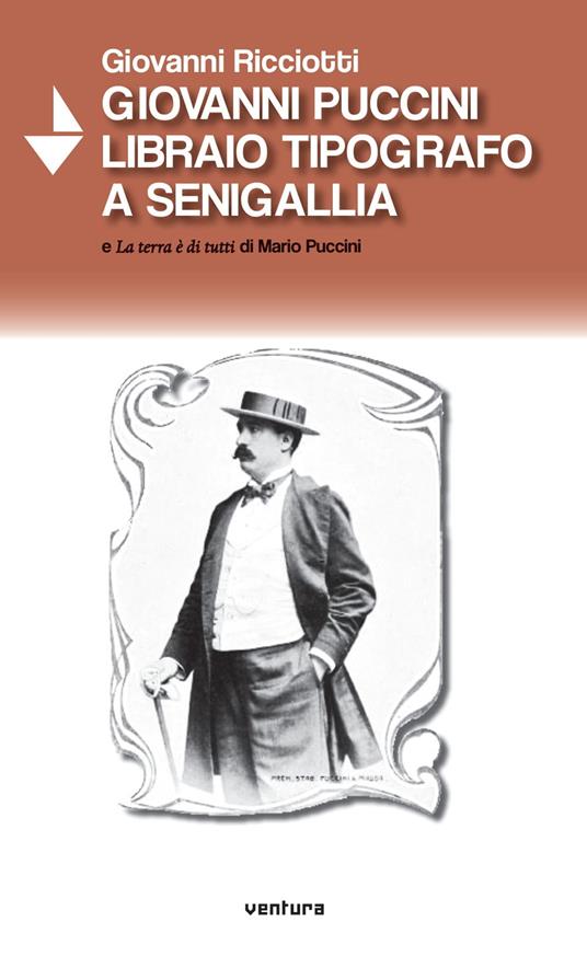 Giovanni Puccini libraio tipografo a Senigallia e «La terra è di tutti» di Mario Puccini - Giovanni Ricciotti - copertina
