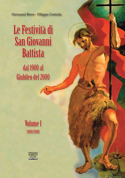 Le festività di San Giovanni Battista a Formia. Dal 1900 al Giubileo del 2000 - Giovanni Bove,Filippo Centola - copertina