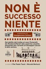 Non è successo niente. Dal delitto Manesco al caso Pomarelli, da #iostoconPeveri alla caserma Levante, passando per l'arresto di Giuseppe Caruso e altro ancora