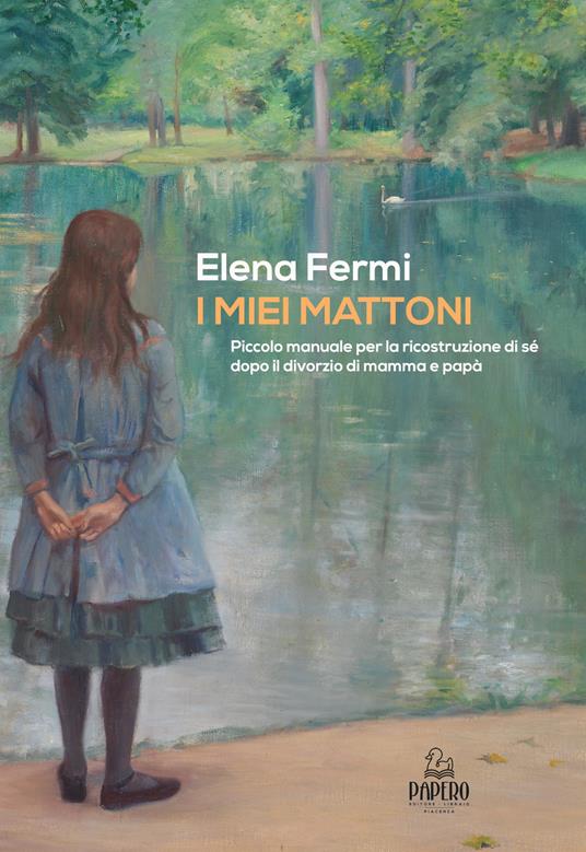 I miei mattoni. Piccolo manuale per la ricostruzione di sé dopo il divorzio di mamma e papà - Elena Fermi - copertina