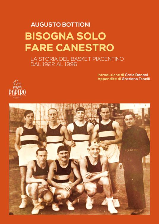 Bisogna solo fare canestro. La storia del basket piacentino dal 1922 al 1996 - Augusto Bottioni - copertina