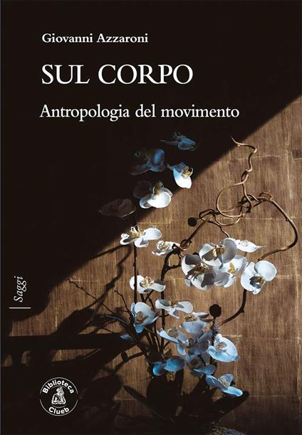 Sul corpo. Antropologia del movimento - Giovanni Azzaroni - copertina