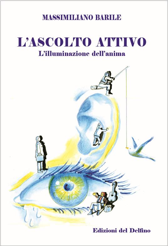 L' ascolto attivo. L'illuminazione dell'anima - Massimiliano Barile - copertina