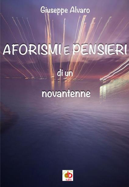 Aforismi e pensieri di un novantenne - Giuseppe Alvaro - copertina