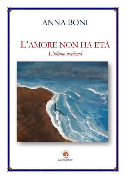 L' amore non ha età. L'ultimo weekend - Anna Boni - copertina