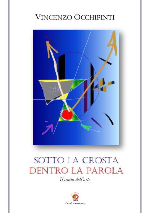 Sotto la crosta dentro la parola. Il canto dell'arte - Vincenzo Occhipinti - copertina