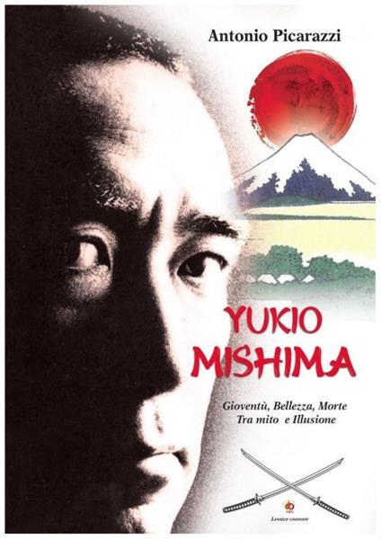 Yukio Mishima. Gioventù, bellezza, morte tra mito e illusione - Antonio Picarazzi - copertina