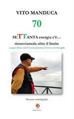 70 SeTTanta energia c'è... rinnoviamola oltre il limite. Sempre liberi, con le nostre passioni, il lavoro e le battaglie