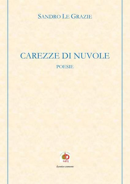 Carezze di nuvole. Poesie - Sandro Le Grazie - copertina