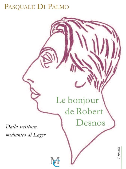 Le bonjour de Robert Desnos. Dalla scrittura medianica al Lager - Pasquale Di Palmo - copertina